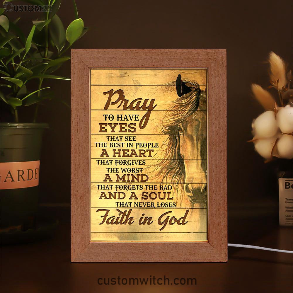 Pray To Have Eyes That See The Best In People Horse Frame Lamp Art - Christian Frame Lamp - Religious Gifts Night Light