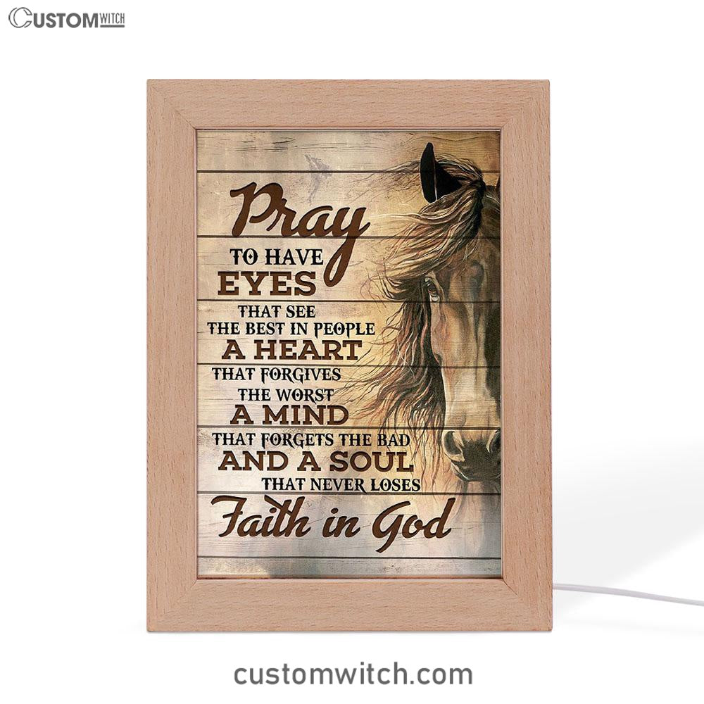 Pray To Have Eyes That See The Best In People Horse Frame Lamp Art - Christian Frame Lamp - Religious Gifts Night Light