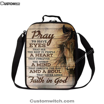 Pray To Have Eyes That See The Best In People Horse Lunch Bag, Bible Verse Lunch Bag For Men And Women