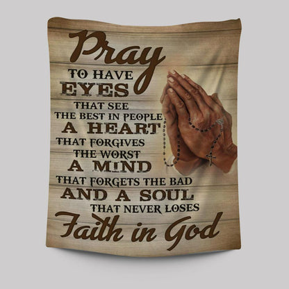 Pray To Have Eyes That See The Best In People Tapestry Prints - Bible Verse Wall Decor - Scripture Wall Art