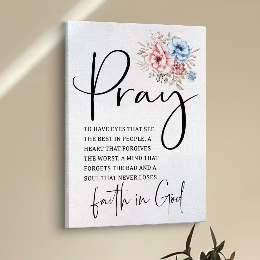 Pray To Have The Eyes That See The Best In People Christian Canvas Prints - Bible Verse Wall Decor - Scripture Wall Art