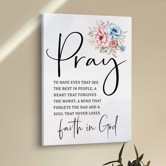 Pray To Have The Eyes That See The Best In People Christian Canvas Prints - Bible Verse Wall Decor - Scripture Wall Art