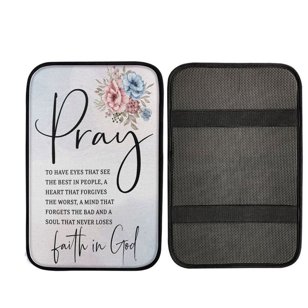 Pray To Have The Eyes That See The Best In People Christian Car Center Console Cover, Christian Gift Car Armrest Pad