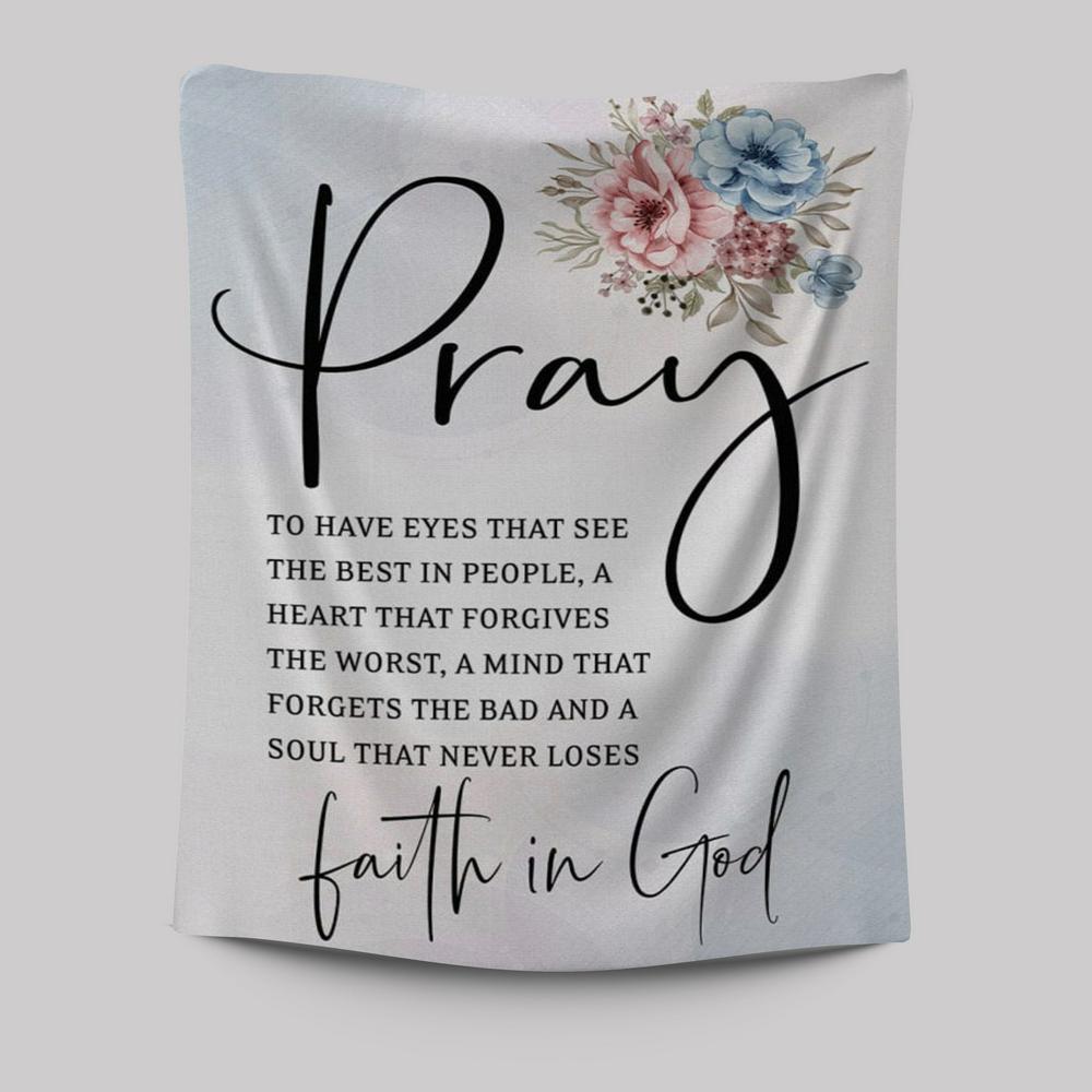 Pray To Have The Eyes That See The Best In People Christian Tapestries Prints - Bible Verse Wall Decor - Scripture Wall Art