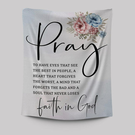 Pray To Have The Eyes That See The Best In People Christian Tapestries Prints - Bible Verse Wall Decor - Scripture Wall Art