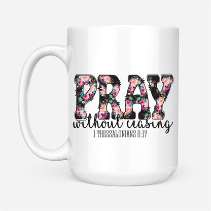 Pray Without Ceasing 1 Thessalonians 517 Bible Verse Mug, Christian Mug, Bible Mug, Faith Gift, Encouragement Gift