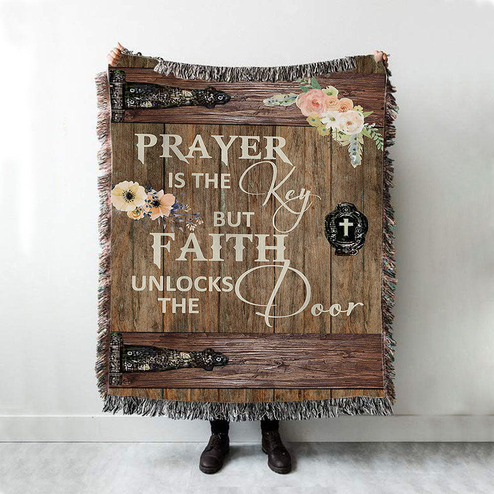 Prayer Is The Key But Faith Unlock The Door Woven Throw Blanket - Christian Wall Woven Blanket - Religious Woven Blanket Prints