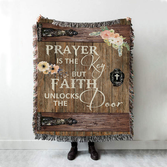 Prayer Is The Key But Faith Unlock The Door Woven Throw Blanket - Christian Wall Woven Blanket - Religious Woven Blanket Prints