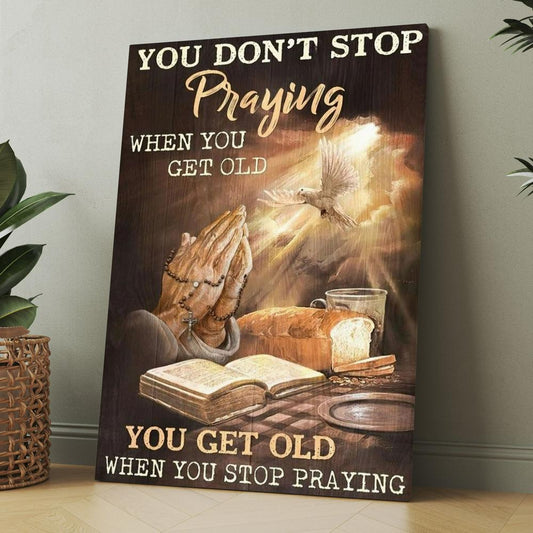 Praying Hands Bible You Get Old When You Stop Praying Canvas, Christmas Gift for Christian