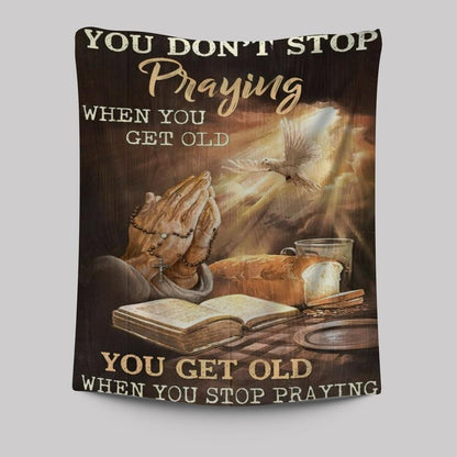 Praying Hands Bible You Get Old When You Stop Praying Tapestry