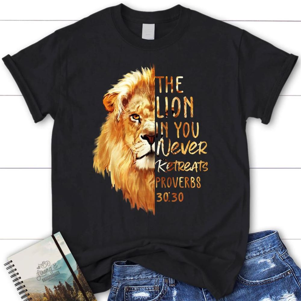Proverbs 3030 The Lion In You Never Retreats Womens Christian T Shirt, Blessed T Shirt, Bible T shirt, T shirt Women
