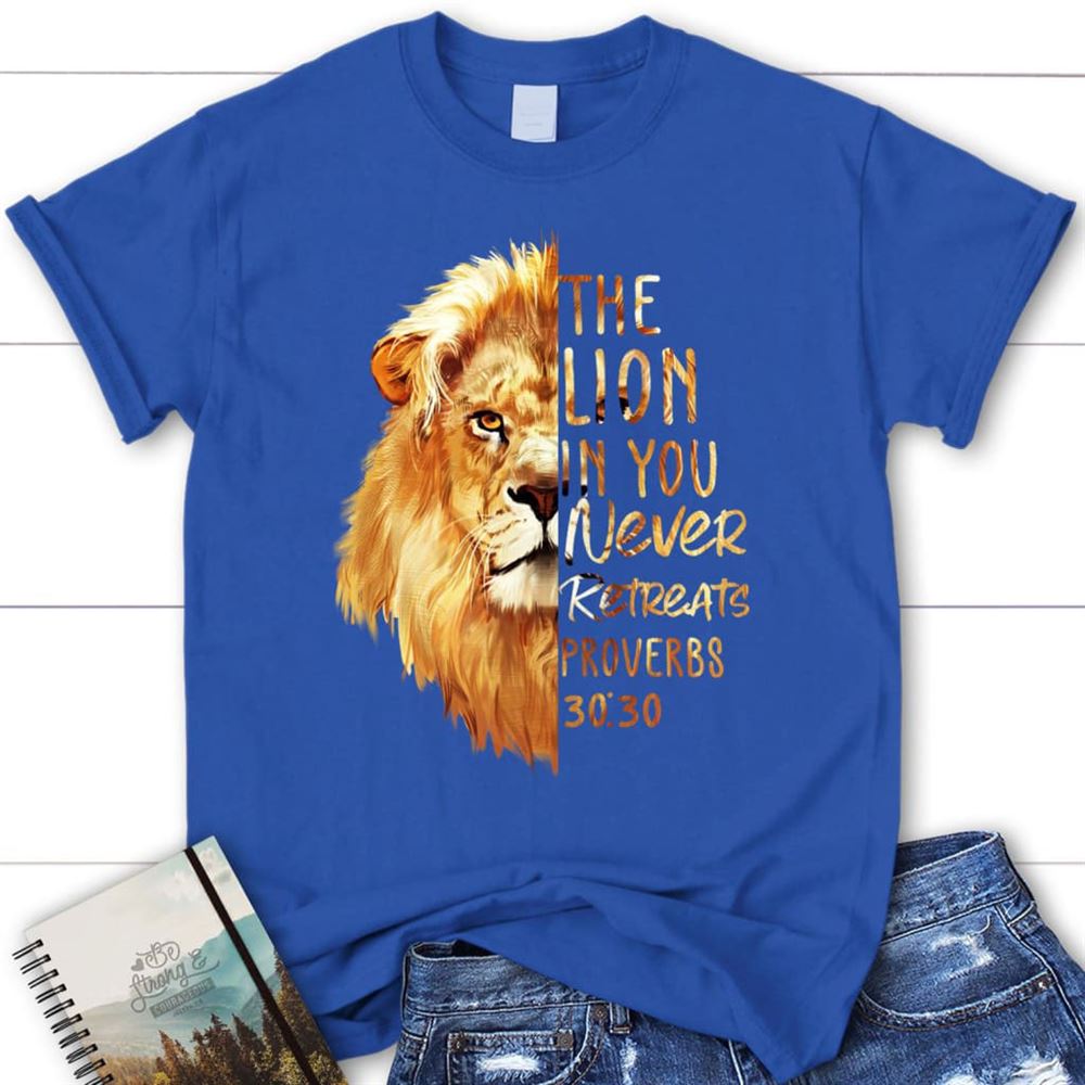 Proverbs 3030 The Lion In You Never Retreats Womens Christian T Shirt, Blessed T Shirt, Bible T shirt, T shirt Women