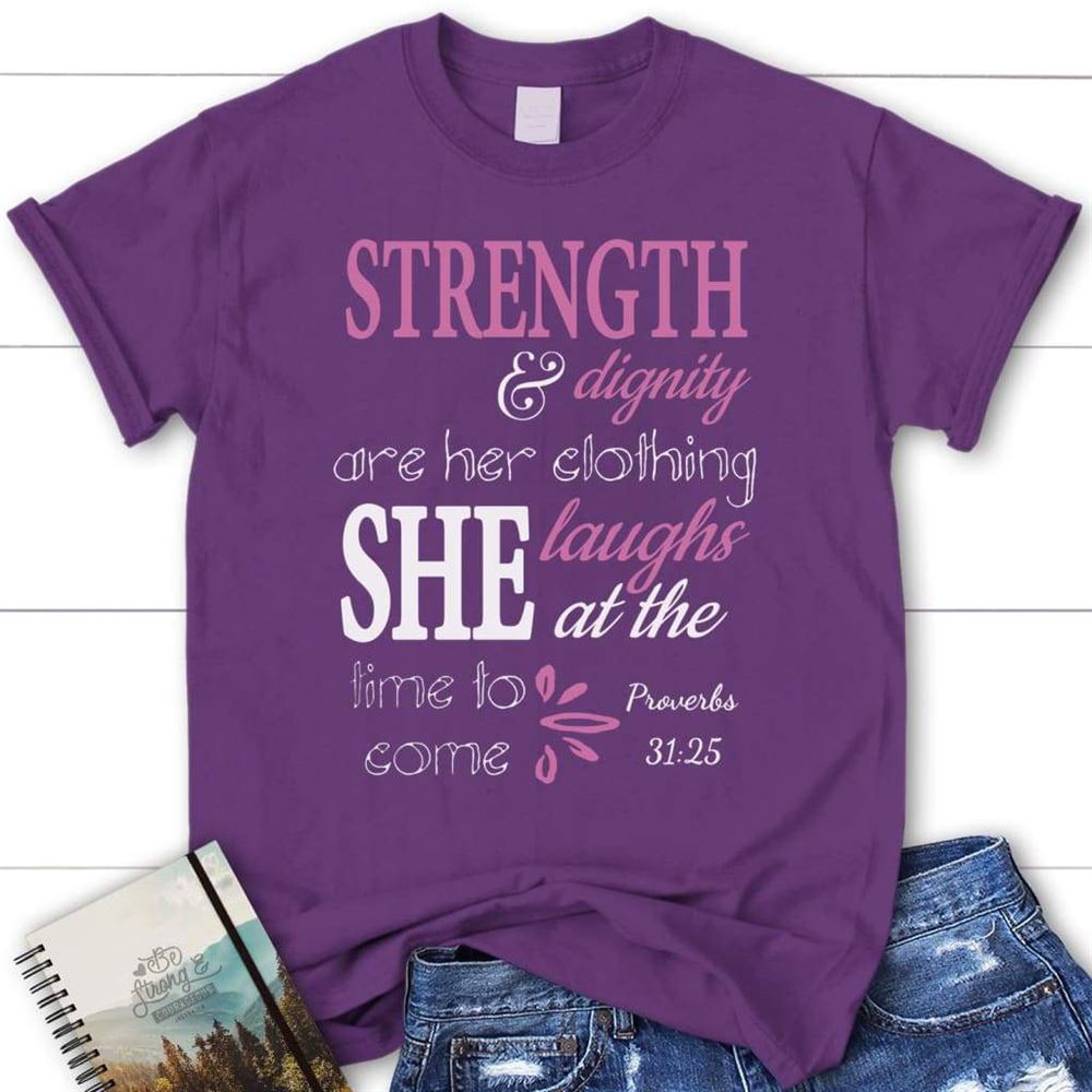 Proverbs 3125 Strength And Dignity Are Her Clothing Womens Christian T Shirt, Blessed T Shirt, Bible T shirt, T shirt Women