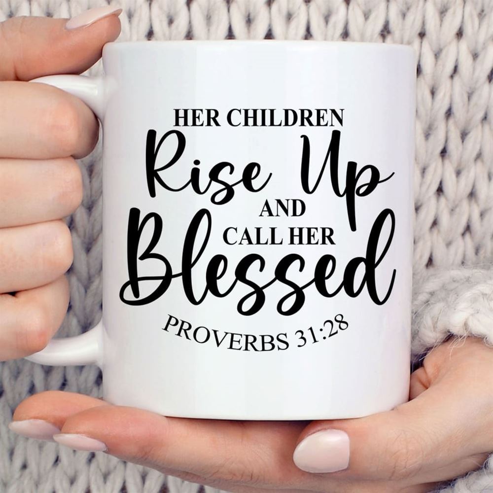 Proverbs 3128 Rise Up And Call Her Blessed Coffee Mug, Christian Mug, Bible Mug, Faith Gift, Encouragement Gift