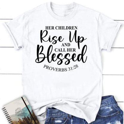 Proverbs 3128 Rise Up And Call Her Blessed T Shirt, Blessed T Shirt, Bible T shirt, T shirt Women