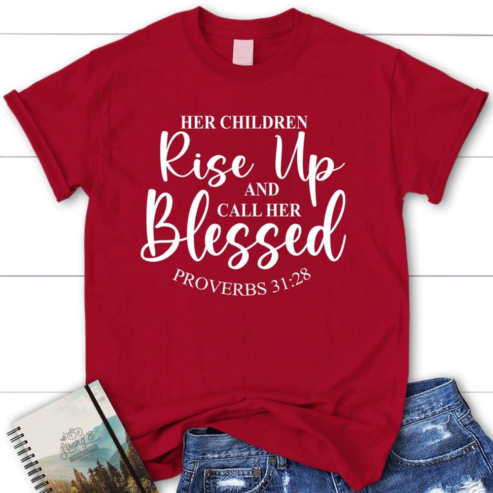 Proverbs 3128 Rise Up And Call Her Blessed T Shirt, Blessed T Shirt, Bible T shirt, T shirt Women