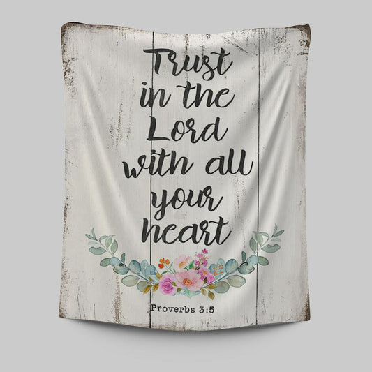 Proverbs 3 5 - Trust In The Lord With All Your Heart Tapestry Wall Art - Christian Tapestries Wall Art Decor