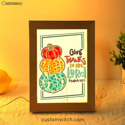 Psalm 1071 Niv Give Thanks To The Lord Frame Lamp Prints - Bible Verse Decor - Scripture Art