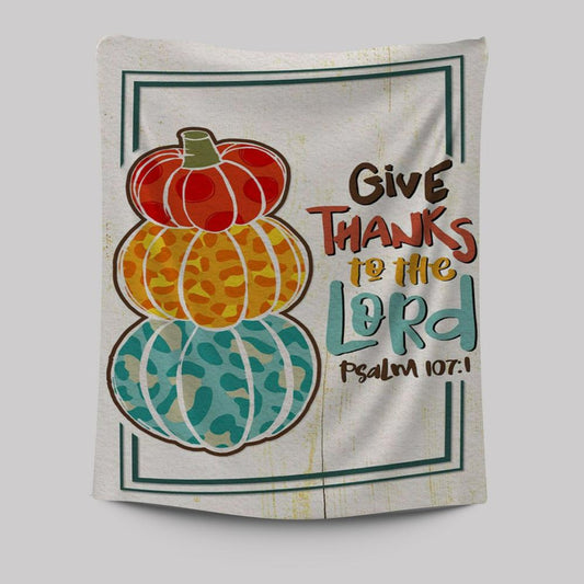 Psalm 1071 Niv Give Thanks To The Lord Tapestry Prints - Bible Verse Wall Decor - Scripture Wall Art