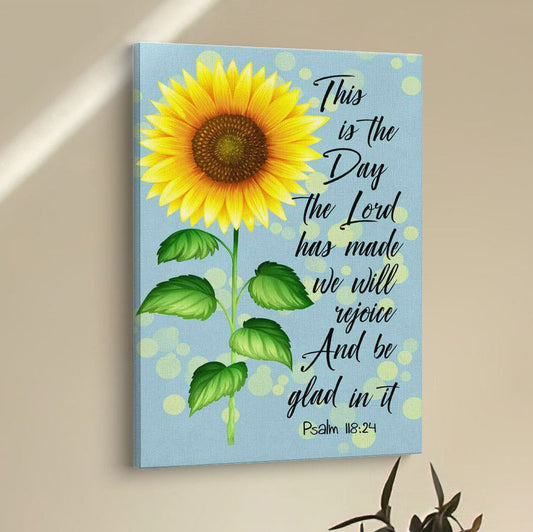 Psalm 11824 This Is The Day The Lord Has Made Sunflower Canvas Prints - Bible Verse Wall Decor - Scripture Wall Art