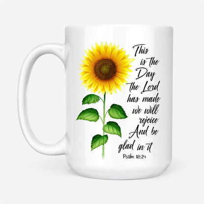 Psalm 11824 This Is The Day The Lord Has Made, Sunflower, Coffee Mug, Christian Mug, Bible Mug, Faith Gift, Encouragement Gift