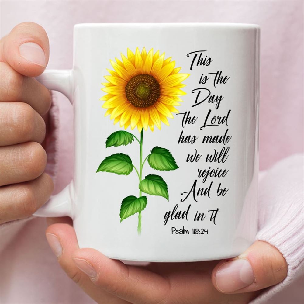 Psalm 11824 This Is The Day The Lord Has Made, Sunflower, Coffee Mug, Christian Mug, Bible Mug, Faith Gift, Encouragement Gift