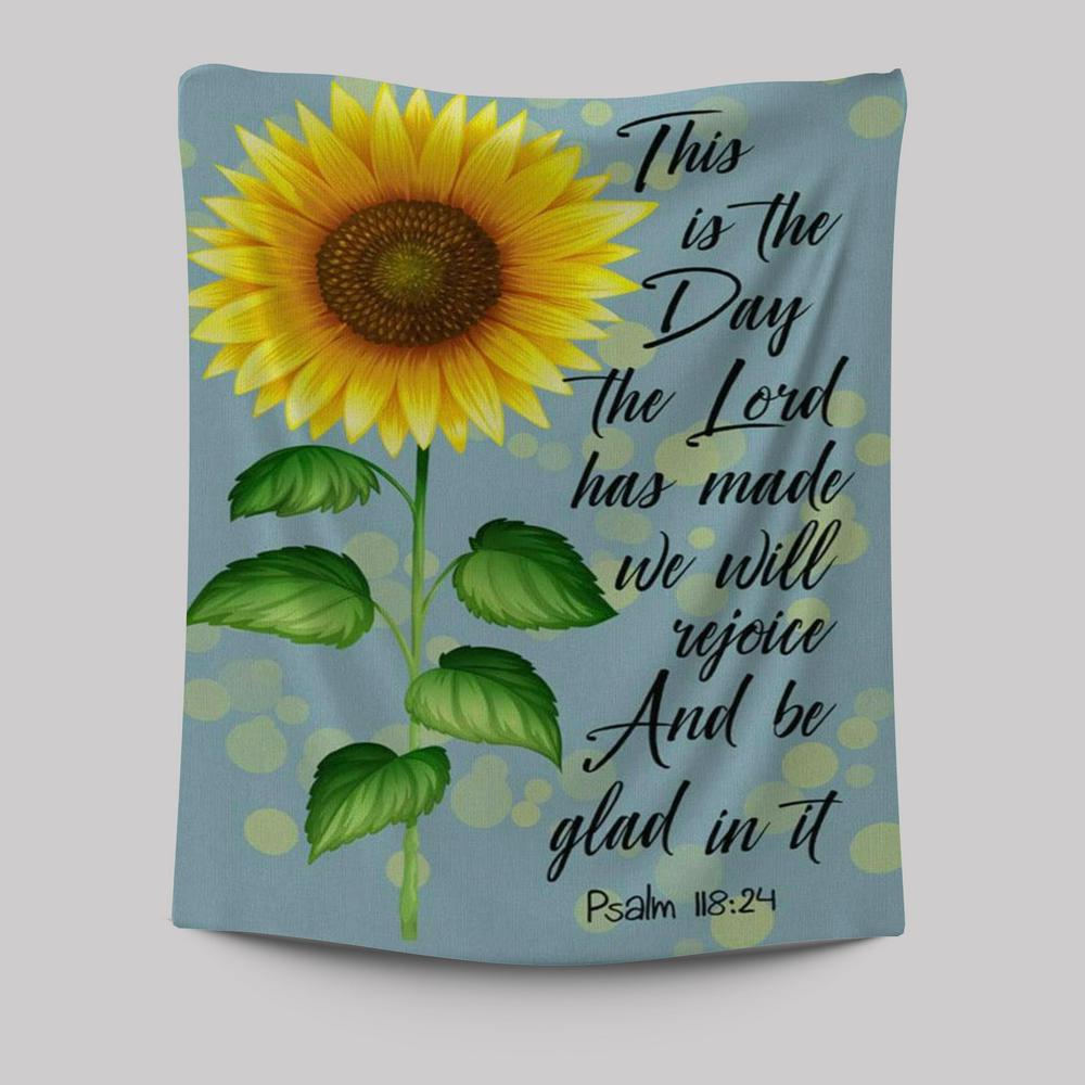 Psalm 11824 This Is The Day The Lord Has Made Sunflower Tapestry Prints - Bible Verse Wall Decor - Scripture Wall Art
