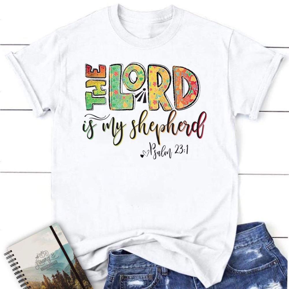 Psalm 231 The Lord Is My Shepherd T Shirt, Blessed T Shirt, Bible T shirt, T shirt Women