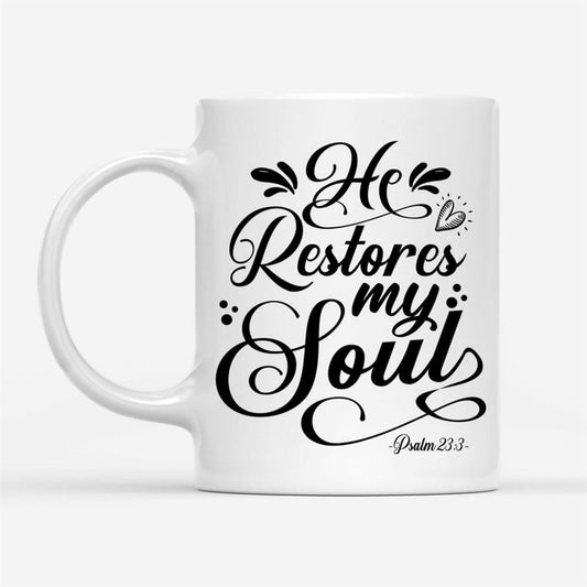 Psalm 233 Nkjv He Restores My Soul Coffee Mug, Christian Mug, Bible Mug, Faith Gift, Encouragement Gift