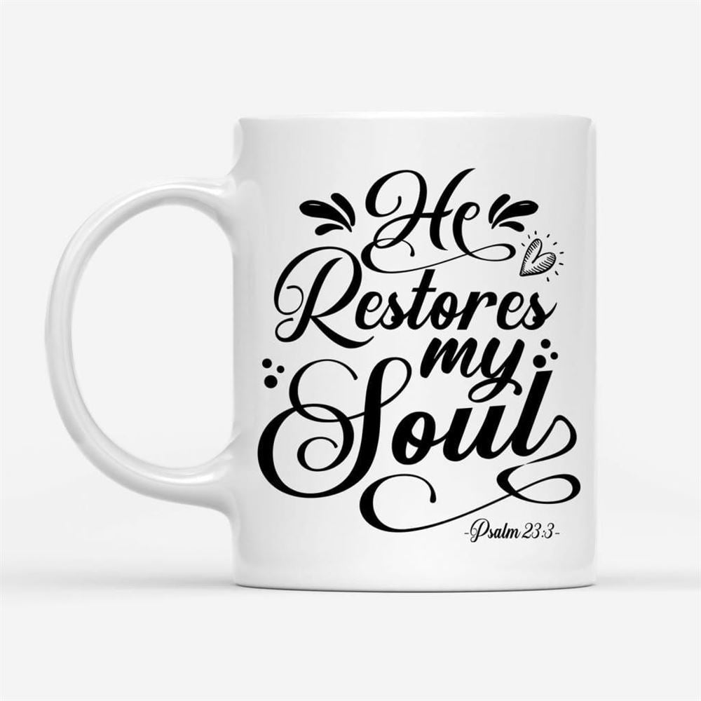 Psalm 233 Nkjv He Restores My Soul Coffee Mug, Christian Mug, Bible Mug, Faith Gift, Encouragement Gift