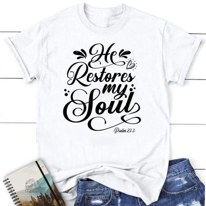Psalm 233 Nkjv He Restores My Soul T Shirt, Blessed T Shirt, Bible T shirt, T shirt Women