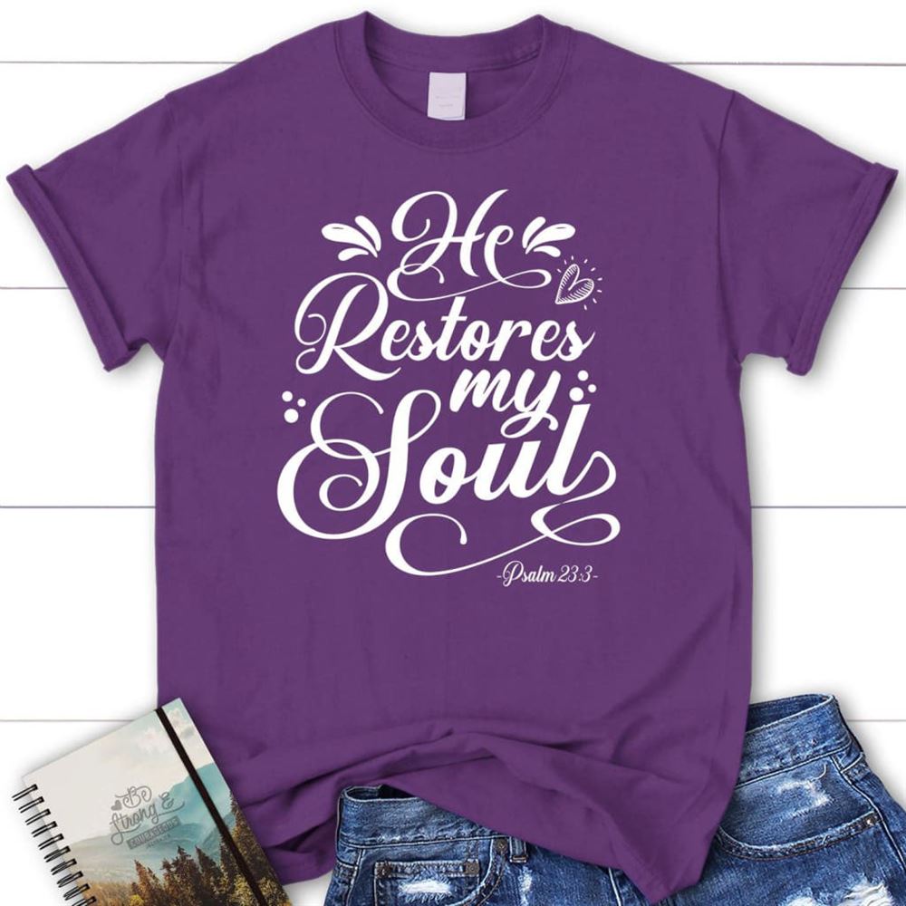Psalm 233 Nkjv He Restores My Soul T Shirt, Blessed T Shirt, Bible T shirt, T shirt Women