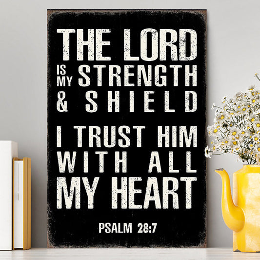 Psalm 28 7 - The Lord Is Strength & Shield Canvas Wall Art - I Trust Him With All My Heart - Christian Canvas Wall Art Decor