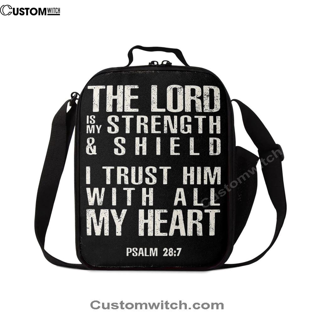 Psalm 28 7 - The Lord Is Strength & Shield Lunch Bag - I Trust Him With All My Heart, Bible Verse Lunch Bag For Men And Women