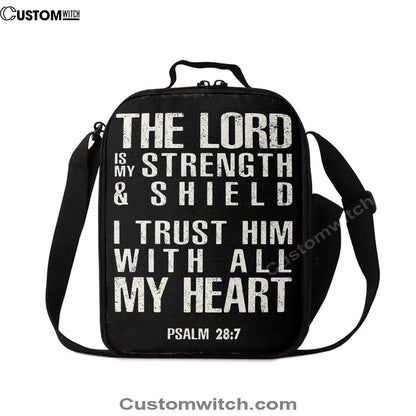 Psalm 28 7 - The Lord Is Strength & Shield Lunch Bag - I Trust Him With All My Heart, Bible Verse Lunch Bag For Men And Women