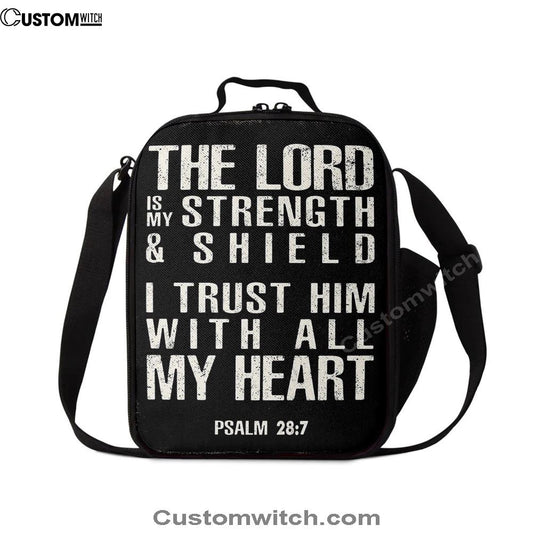 Psalm 28 7 - The Lord Is Strength & Shield Lunch Bag - I Trust Him With All My Heart, Bible Verse Lunch Bag For Men And Women
