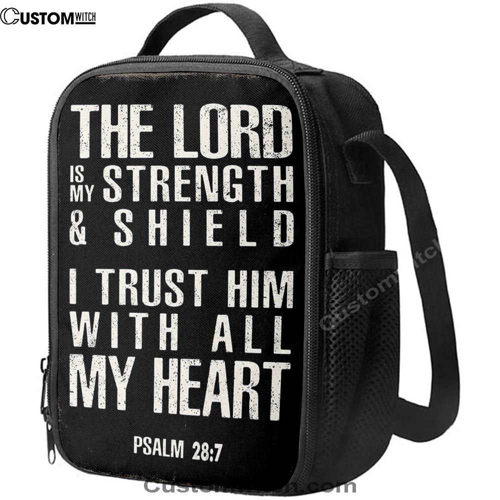 Psalm 28 7 - The Lord Is Strength & Shield Lunch Bag - I Trust Him With All My Heart, Bible Verse Lunch Bag For Men And Women