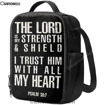 Psalm 28 7 - The Lord Is Strength & Shield Lunch Bag - I Trust Him With All My Heart, Bible Verse Lunch Bag For Men And Women