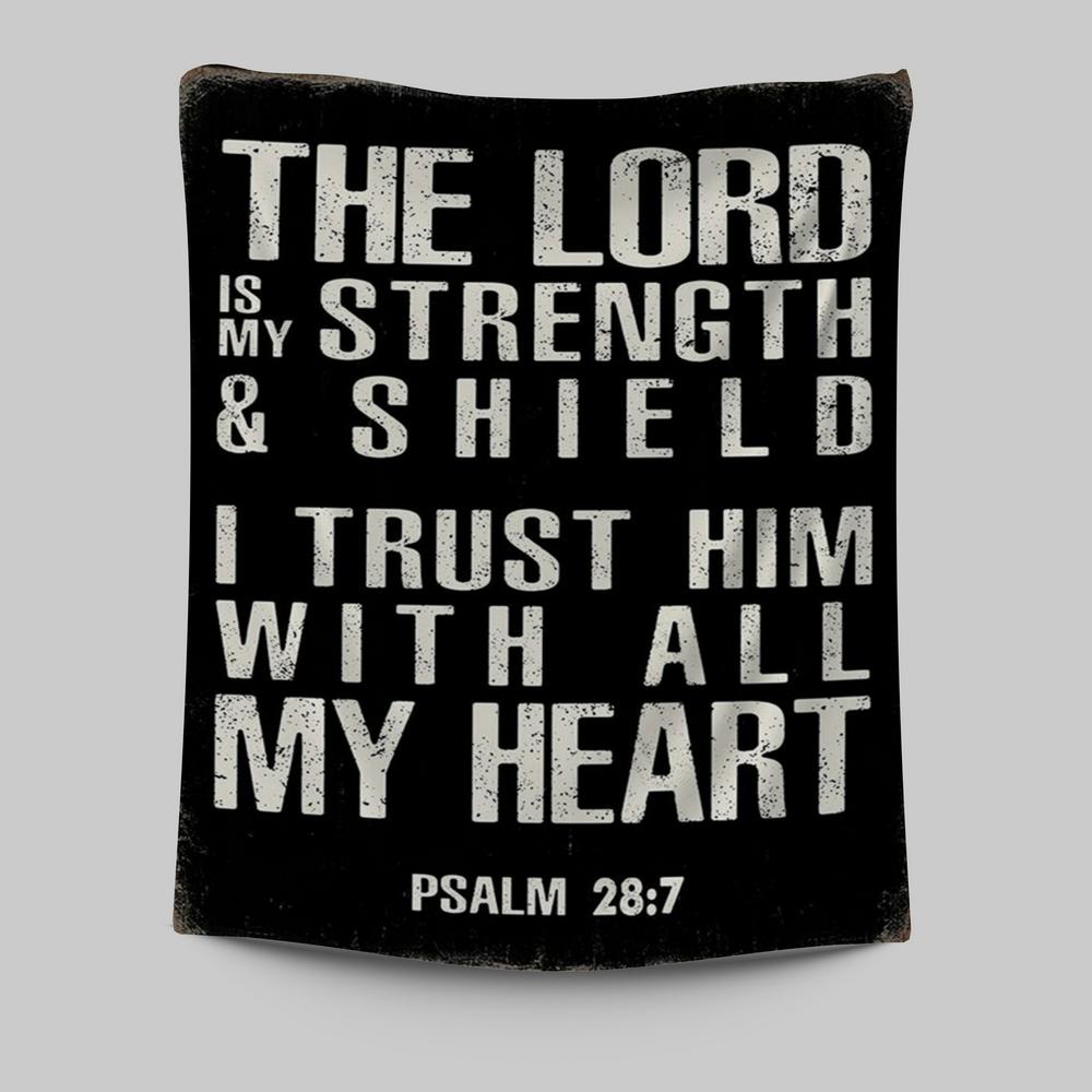 Psalm 28 7 - The Lord Is Strength & Shield Tapestry Wall Art - I Trust Him With All My Heart - Christian Tapestries Wall Art Decor