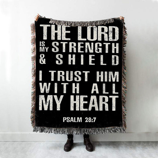 Psalm 28 7 - The Lord Is Strength & Shield Woven Throw Blanket - I Trust Him With All My Heart - Christian Woven Throw Blanket Decor