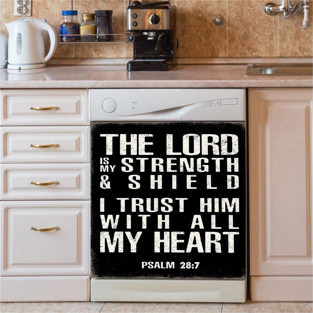 Psalm 28 7 The Lord Is Strength & Shield Dishwasher Cover, I Trust Him With All My He Dishwasher Wrap, Christian Kitchen Decoration