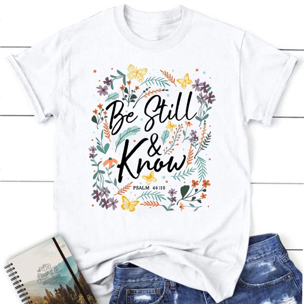 Psalm 4610 Be Still And Know, Wildflowers Butterflies, T Shirt, Blessed T Shirt, Bible T shirt, T shirt Women