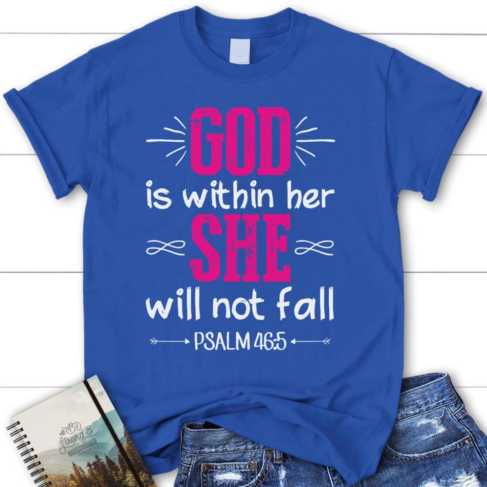 Psalm 465 God Is Within Her She Will Not Fall Christian T Shirt, Blessed T Shirt, Bible T shirt, T shirt Women