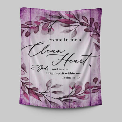 Psalm 5110 Create In Me A Clean Heart 2 Tapestry Wall Art - Christian Tapestries Prints - Religious Wall Decor