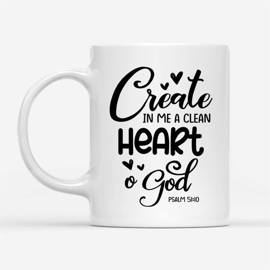 Psalm 5110 Create In Me A Clean Heart, O God Coffee Mug, Christian Mug, Bible Mug, Faith Gift, Encouragement Gift