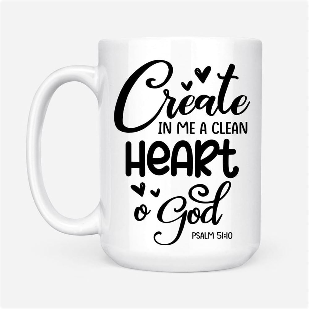 Psalm 5110 Create In Me A Clean Heart, O God Coffee Mug, Christian Mug, Bible Mug, Faith Gift, Encouragement Gift