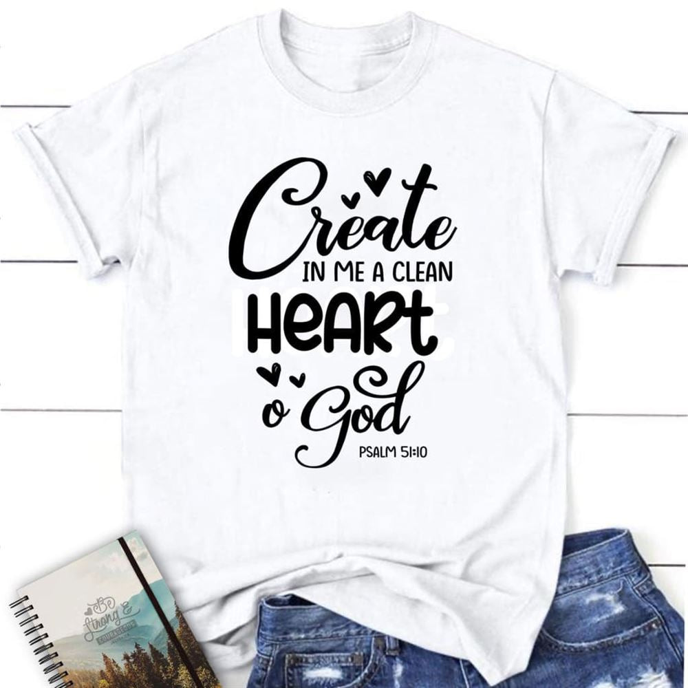 Psalm 5110 Create In Me A Clean Heart, O God T Shirt, Blessed T Shirt, Bible T shirt, T shirt Women