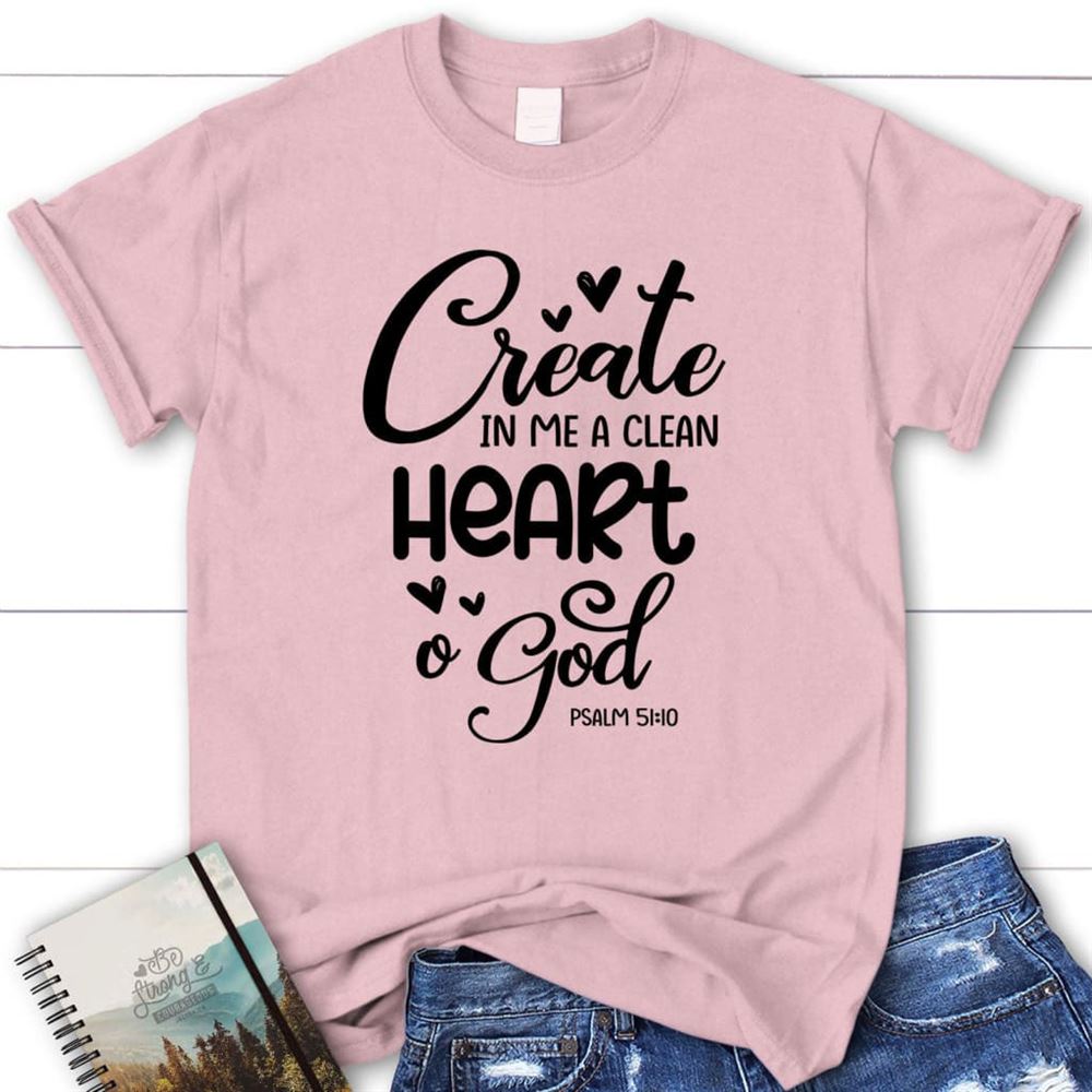 Psalm 5110 Create In Me A Clean Heart, O God T Shirt, Blessed T Shirt, Bible T shirt, T shirt Women
