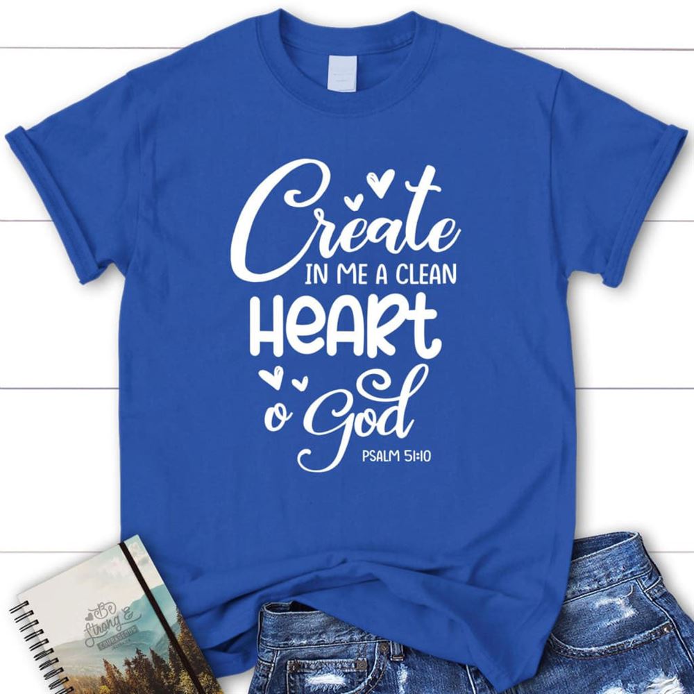 Psalm 5110 Create In Me A Clean Heart, O God T Shirt, Blessed T Shirt, Bible T shirt, T shirt Women