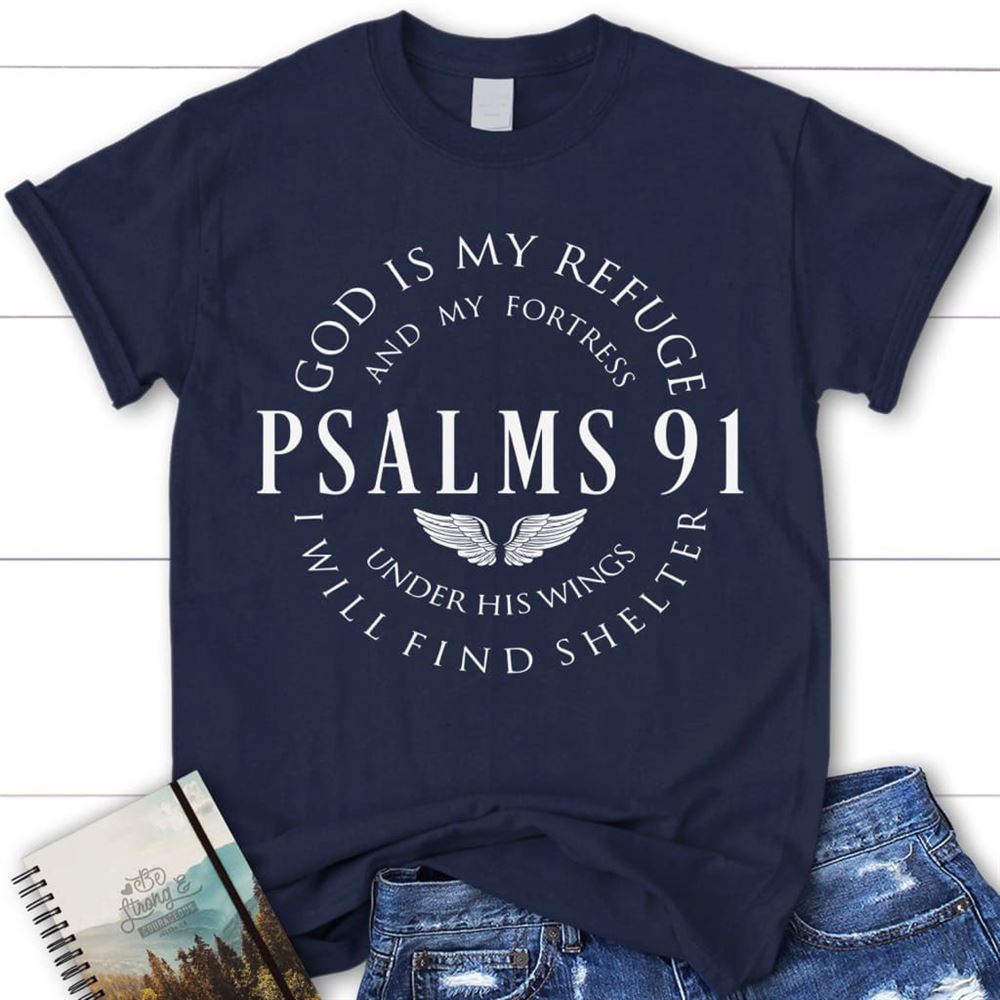 Psalm 91 Shirt, God Is My Refuge And My Fortress Christian T Shirt, Blessed T Shirt, Bible T shirt, T shirt Women